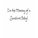 I'm the Mommy of a Sunshine Baby! t-shirts