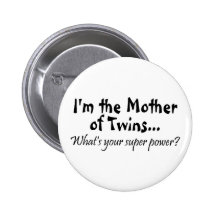 Im The Mother Of Twins Whats Your Super Power Pinback Buttons