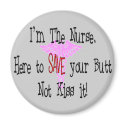 I'm The Nurse, Here to Save Your Butt magnets