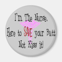 I'm The Nurse, Here to Save Your Butt Fridge Magnet