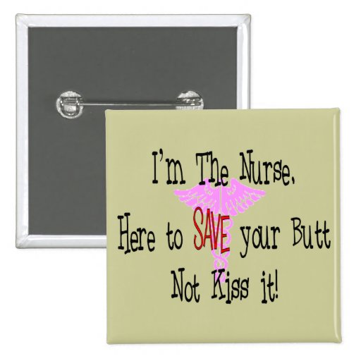 Im The Nurse Here To Save Your Butt Pins Zazzle 1744