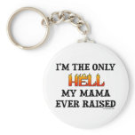 I'm the only Hell my moma ever raised! Keychains