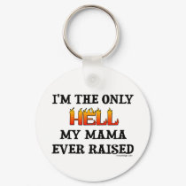 I'm the only Hell my moma ever raised! Keychains by ironydesign I'm the only Hell my moma ever raised! Keychains