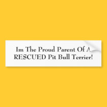 Im The Proud Parent Of A RESCUED Pit Bull Terrier! bumper stickers