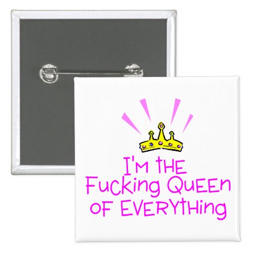 Im The Queen Of Fucking Everything Crown Button