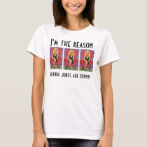 I'm the reason, blonde jokes are funny! - t-shirt