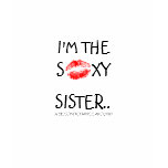 I'M THE SEXY SISTER t-shirts