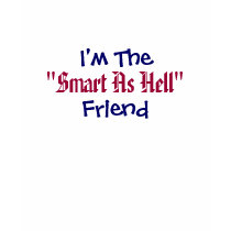 I'm The, "Smart As Hell", Friend t-shirts by pammys I'm The, "Smart As Hell", Friend t-shirts