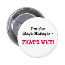 I'm the Stage Manager - THAT'S WHY! Pin