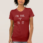 I'm the "T" in IT Tee Shirts