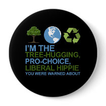 I'm the tree-hugging, pro-choice, liberal hippie y buttons