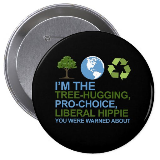 I'm the tree-hugging, pro-choice, liberal hippie y pins