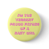 I'M THE VERRRRY PROUD FATHER OF A BABY GIRL buttons