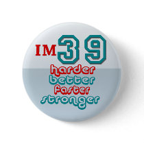 I'm Thirty Nine. Harder Better Faster Stronger! Bi Pinback Buttons