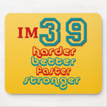 I'm Thirty Nine. Harder Better Faster Stronger! Bi Mouse Pads
