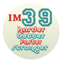 I'm Thirty Nine. Harder Better Faster Stronger! Bi Round Stickers