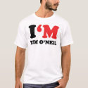 I'm Tim O'Neil t-shirts