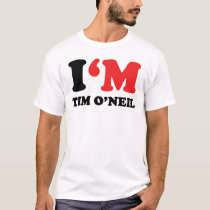 I'm Tim O'Neil t-shirts