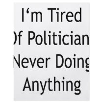 I'm Tired Of Politicians Never Doing Anything Custom Flyer