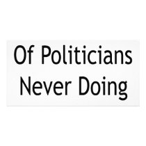 I'm Tired Of Politicians Never Doing Anything photo cards