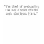 I'm tired of pretending... tee shirts