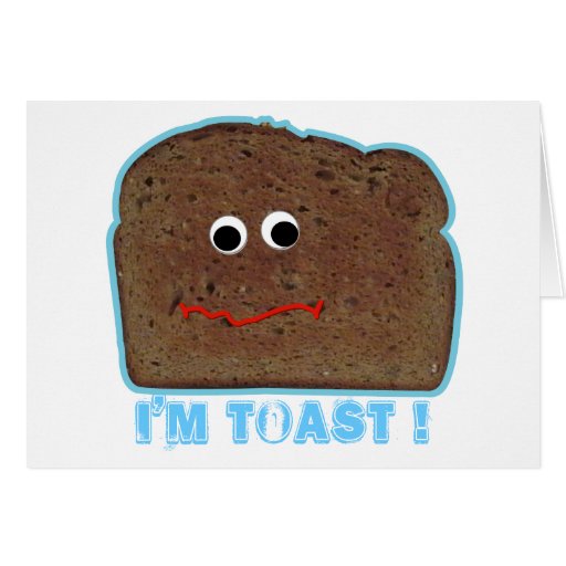 I'm toast! parody Card Zazzle