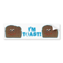 I'm toast! parody humorous Bumper Sticker bumper stickers