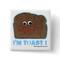 I'm toast! parody humorous Button by popiconz I'm toast! parody humorous Button
