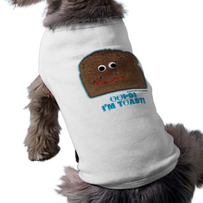 I'm toast! parody humorous Pet Clothing by popiconz