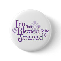 I'm Too Blessed to Be Stressed buttons