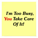 I'm Too Busy, You Take Care Of It! posters