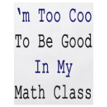 I'm Too Cool To Be Good In My Math Class flyers