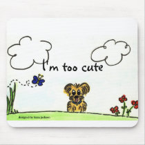 I'm Too Cute mousepads by hanajackson I'm Too Cute mousepads