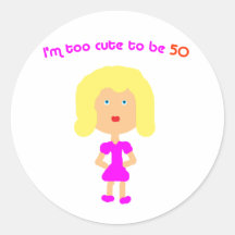 I'm too cute to be 50 round stickers