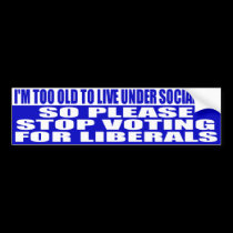 I'm Too Old To Live Under Socialism Bumper Sticker bumper stickers