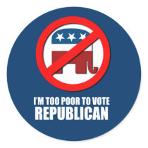 I'm too poor to vote Republican Round Stickers