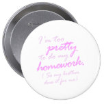 I'm too pretty to do my homework buttons