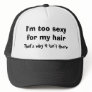 I'm too sexy for my hair ...
