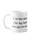 I'm Too Sexy For My Hair That's Why It Isn't There mugs
