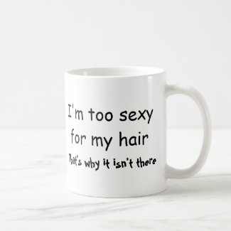 I'm Too Sexy For My Hair That's Why It Isn't There mug