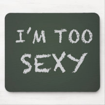 I'm Too Sexy Mousepad
