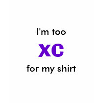 I'm too XC for my shirt