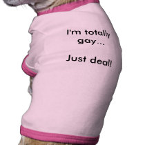 I'm totally gay...Just deal! pet clothing