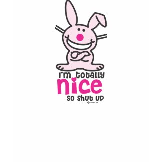 I'm Totally Nice So Shut Up Shirts I'm Totally Nice So Shut Up Shirts