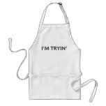 IM TRYIN APRON