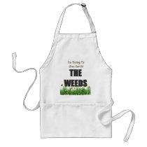 I'm trying to stay out of the weeds aprons by hdowney I'm trying to stay out of the weeds aprons