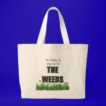 I'm trying to stay out of the weeds bags