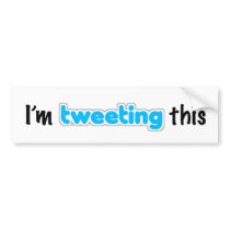 I'm tweeting this bumper stickers