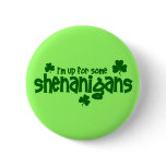 I'm Up For Some Shenanigans Pinback Buttons