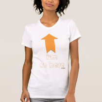 I'm Up Here t-shirts